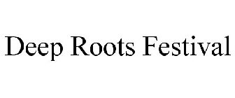 DEEP ROOTS FESTIVAL