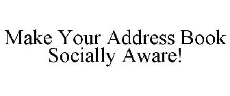 MAKE YOUR ADDRESS BOOK SOCIALLY AWARE!