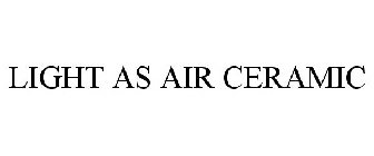 LIGHT AS AIR CERAMIC