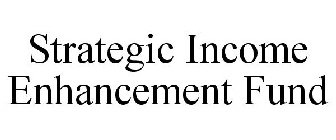 STRATEGIC INCOME ENHANCEMENT FUND