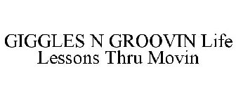 GIGGLES N GROOVIN LIFE LESSONS THRU MOVIN