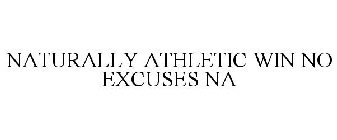 NA NATURALLY ATHLETIC WIN. NO EXCUSES