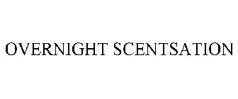 OVERNIGHT SCENTSATION