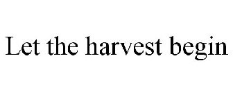 LET THE HARVEST BEGIN
