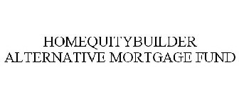 HOMEQUITYBUILDER ALTERNATIVE MORTGAGE FUND