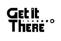 GET IT THERE