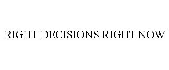 RIGHT DECISIONS RIGHT NOW