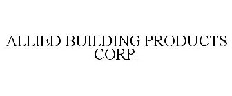 ALLIED BUILDING PRODUCTS CORP.