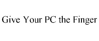 GIVE YOUR PC THE FINGER