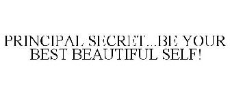 PRINCIPAL SECRET...BE YOUR BEST BEAUTIFUL SELF!