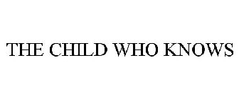 THE CHILD WHO KNOWS