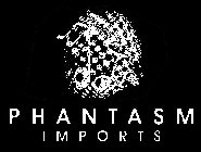 PHANTASM IMPORTS
