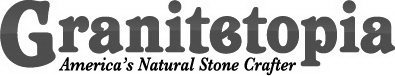 GRANITETOPIA AMERICA'S NATURAL STONE CRAFTER