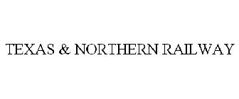 TEXAS & NORTHERN RAILWAY