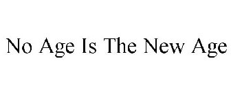 NO AGE IS THE NEW AGE