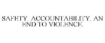 SAFETY. ACCOUNTABILITY. AN END TO VIOLENCE.