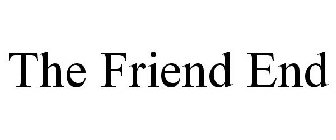 THE FRIEND END