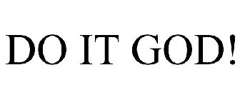 DO IT GOD!