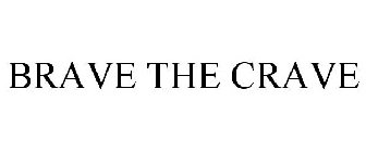 BRAVE THE CRAVE