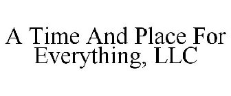 A TIME AND PLACE FOR EVERYTHING, LLC