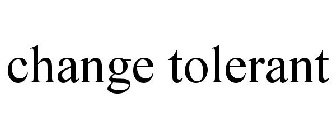 CHANGE TOLERANT