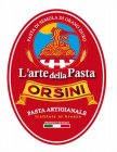 PASTA DI SEMOLA DI GRANO DURO L'ARTE DELLA PASTA ORSINI PASTA ARTIGIANALE TRAFILATA AL BRONZO PRODUCT OF ITALY