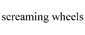 SCREAMING WHEELS