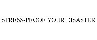 STRESS-PROOF YOUR DISASTER
