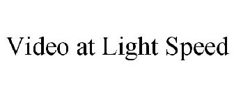 VIDEO AT LIGHT SPEED
