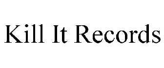 KILL IT RECORDS