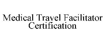 MEDICAL TRAVEL FACILITATOR CERTIFICATION