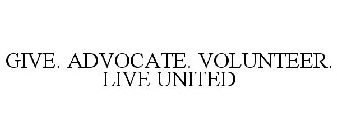 GIVE. ADVOCATE. VOLUNTEER. LIVE UNITED