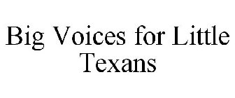 BIG VOICES FOR LITTLE TEXANS