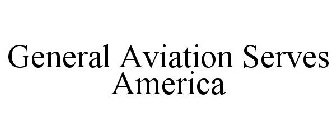 GENERAL AVIATION SERVES AMERICA