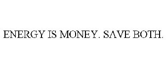 ENERGY IS MONEY. SAVE BOTH.