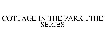 COTTAGE IN THE PARK...THE SERIES