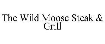 THE WILD MOOSE STEAK & GRILL