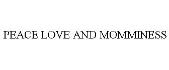 PEACE LOVE AND MOMMINESS