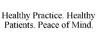 HEALTHY PRACTICE. HEALTHY PATIENTS. PEACE OF MIND.