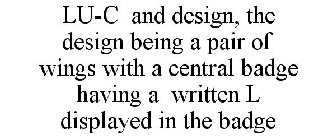 LU-C AND DESIGN, THE DESIGN BEING A PAIR OF WINGS WITH A CENTRAL BADGE HAVING A WRITTEN L DISPLAYED IN THE BADGE