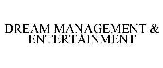 DREAM MANAGEMENT & ENTERTAINMENT