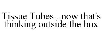 TISSUE TUBES...NOW THAT'S THINKING OUTSIDE THE BOX