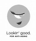 LOOKIN' GOOD. FOR ANTI-AGING