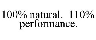 100% NATURAL. 110% PERFORMANCE.