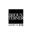 BIJOUX TERNER LUXURY AT $10