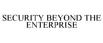 SECURITY BEYOND THE ENTERPRISE