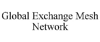 GLOBAL EXCHANGE MESH NETWORK