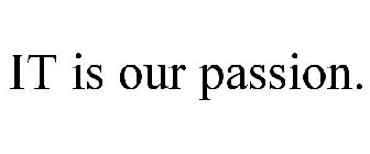 IT IS OUR PASSION.