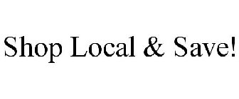 SHOP LOCAL & SAVE!
