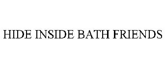 HIDE INSIDE BATH FRIENDS